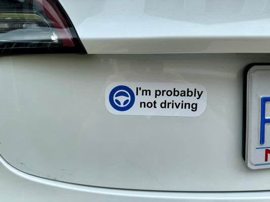 Tesla I'm Probably Not Driving Funny Decal