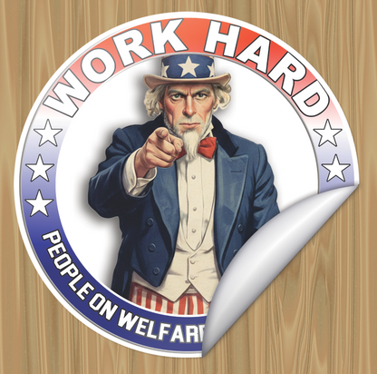 Sticker with a character pointing forward and text 'Work Hard People on Welfare' on a wooden background